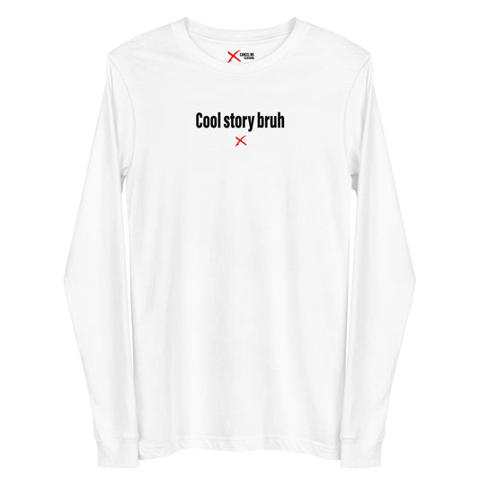 Cool story bruh - Longsleeve