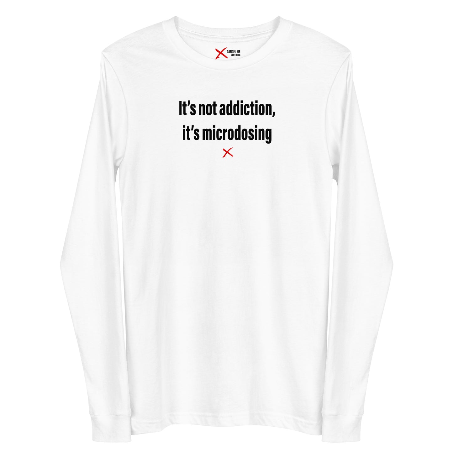 It's not addiction, it's microdosing - Longsleeve