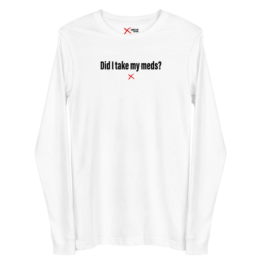 Did I take my meds? - Longsleeve