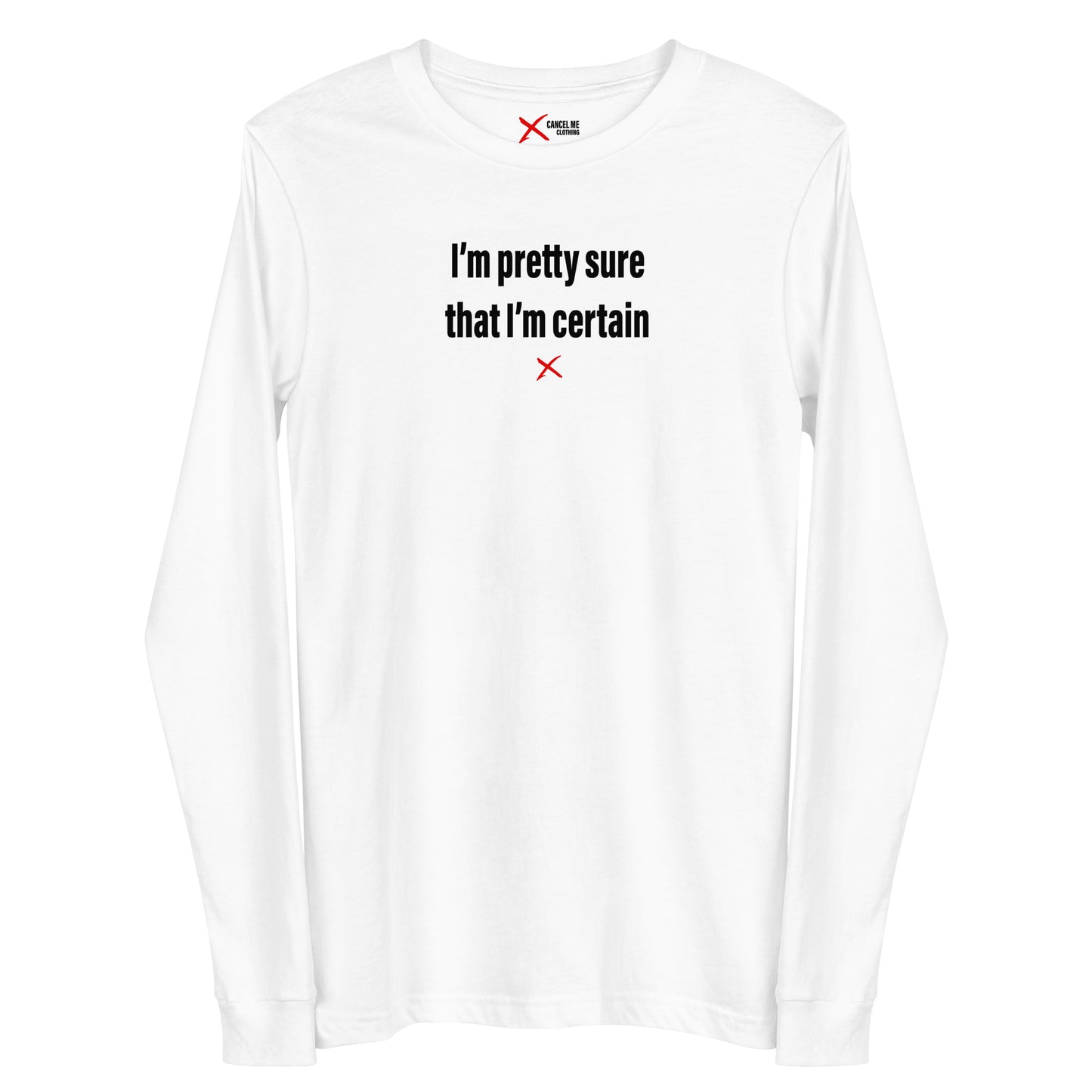 I'm pretty sure that I'm certain - Longsleeve