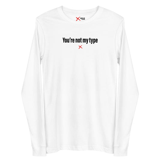 You're not my type - Longsleeve