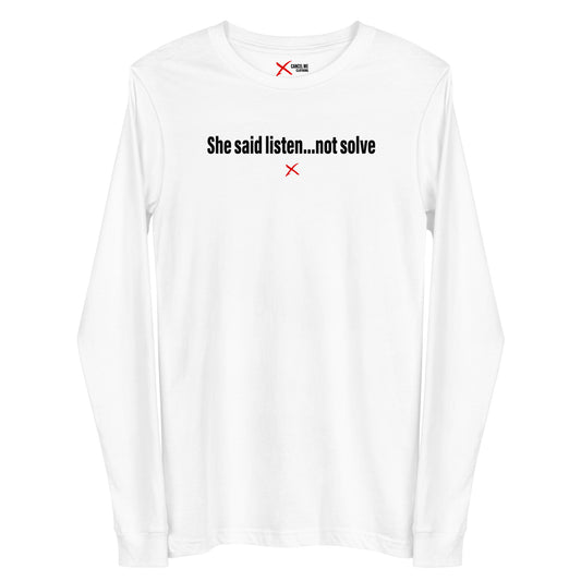 She said listen...not solve - Longsleeve
