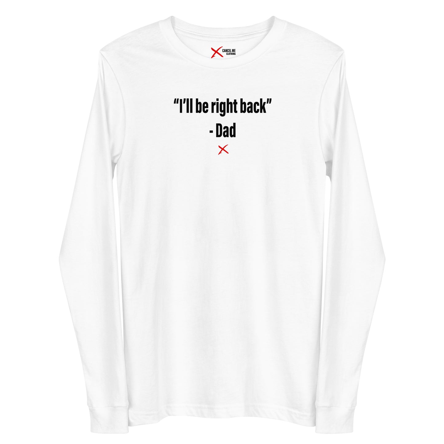 "I'll be right back" - Dad - Longsleeve