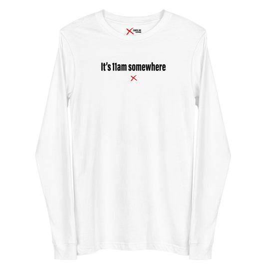 It's 11am somewhere - Longsleeve