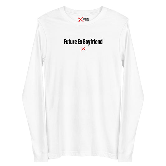 Future Ex Boyfriend - Longsleeve