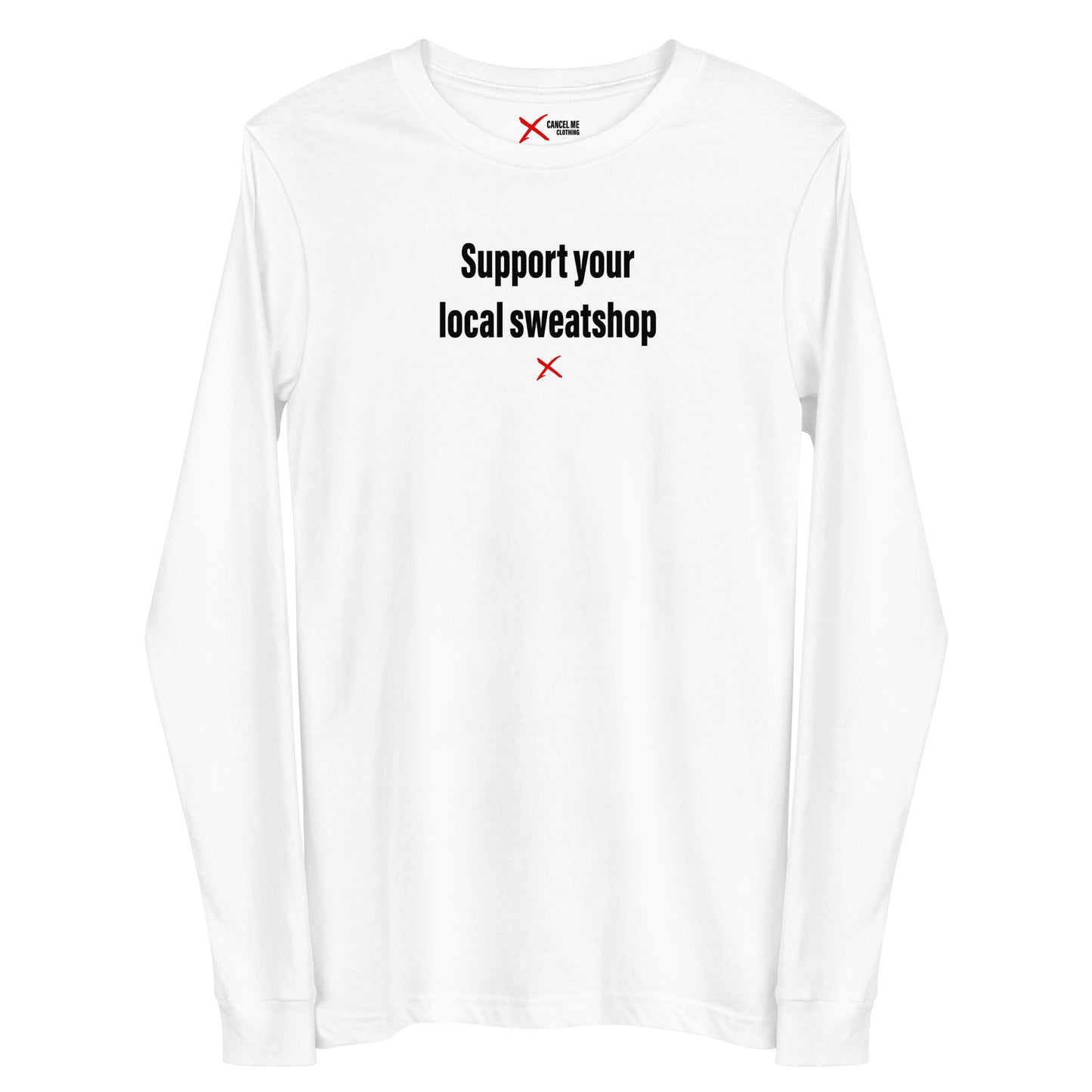 Support your local sweatshop - Longsleeve