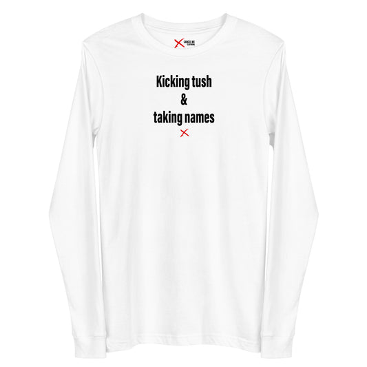 Kicking tush & taking names - Longsleeve