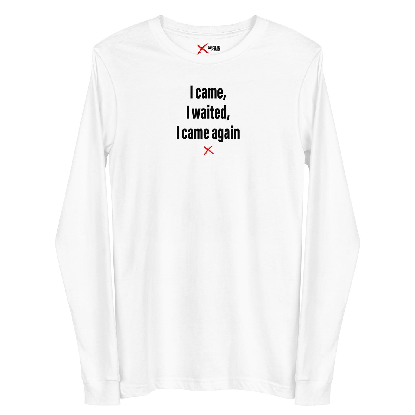 I came, I waited, I came again - Longsleeve