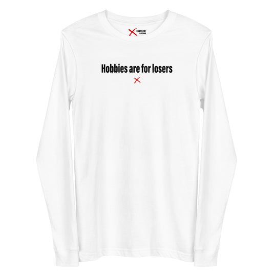 Hobbies are for losers - Longsleeve