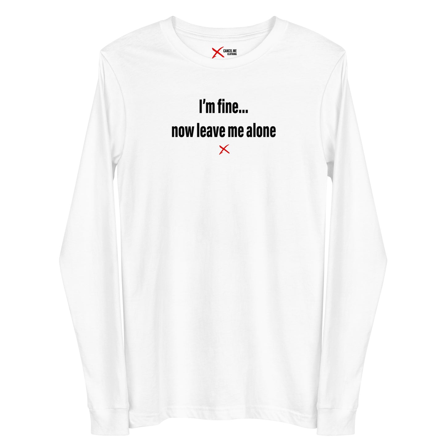 I'm fine... now leave me alone - Longsleeve