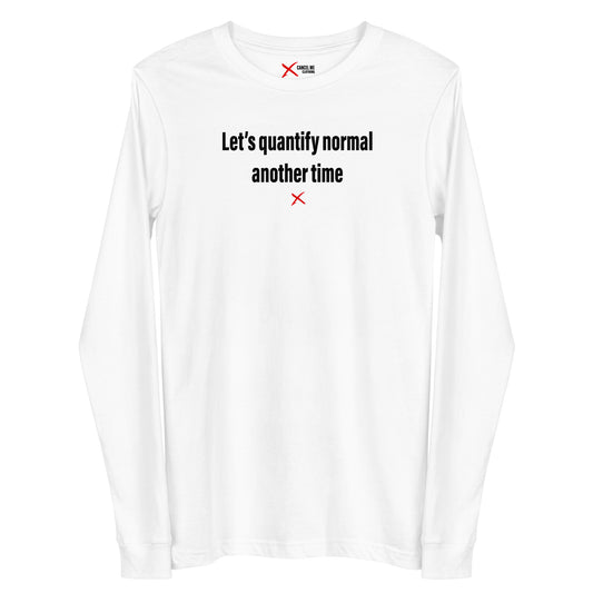 Let's quantify normal another time - Longsleeve