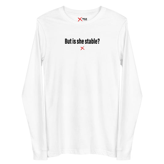 But is she stable? - Longsleeve