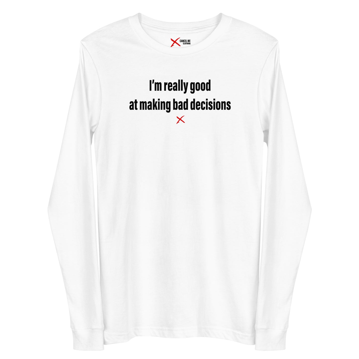 I'm really good at making bad decisions - Longsleeve