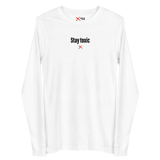 Stay toxic - Longsleeve