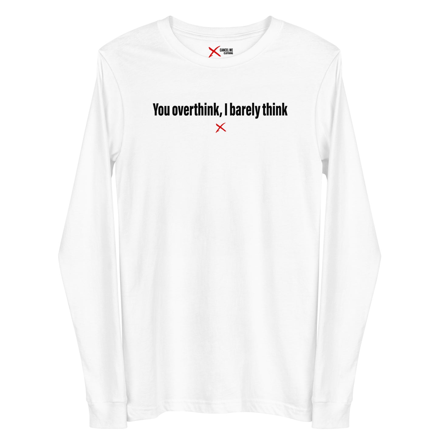 You overthink, I barely think - Longsleeve