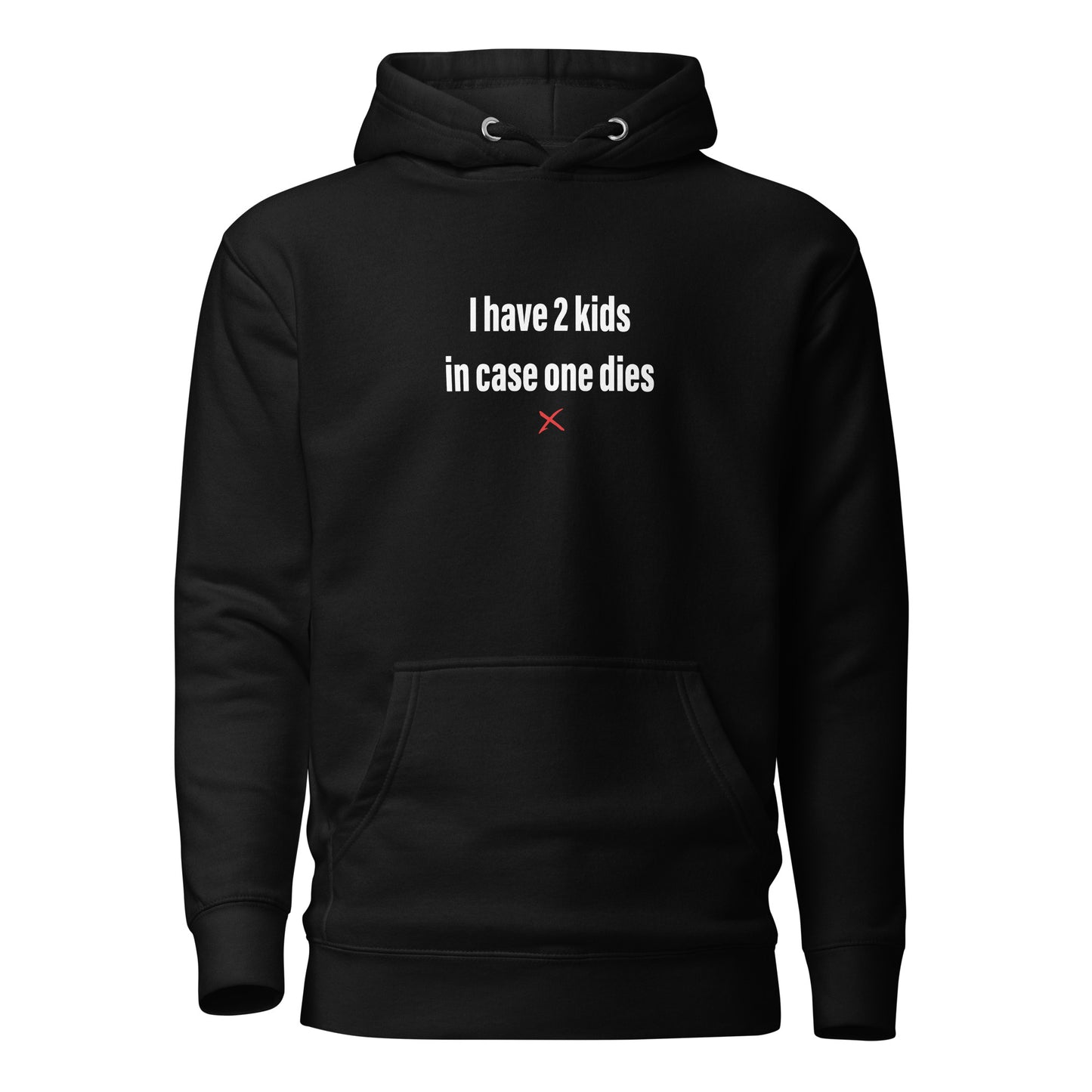 I have 2 kids in case one dies - Hoodie