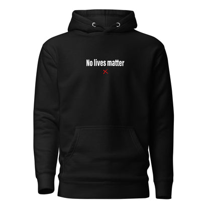 No lives matter - Hoodie