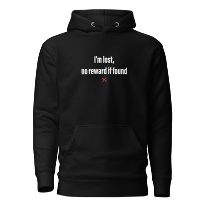 I'm lost, no reward if found - Hoodie