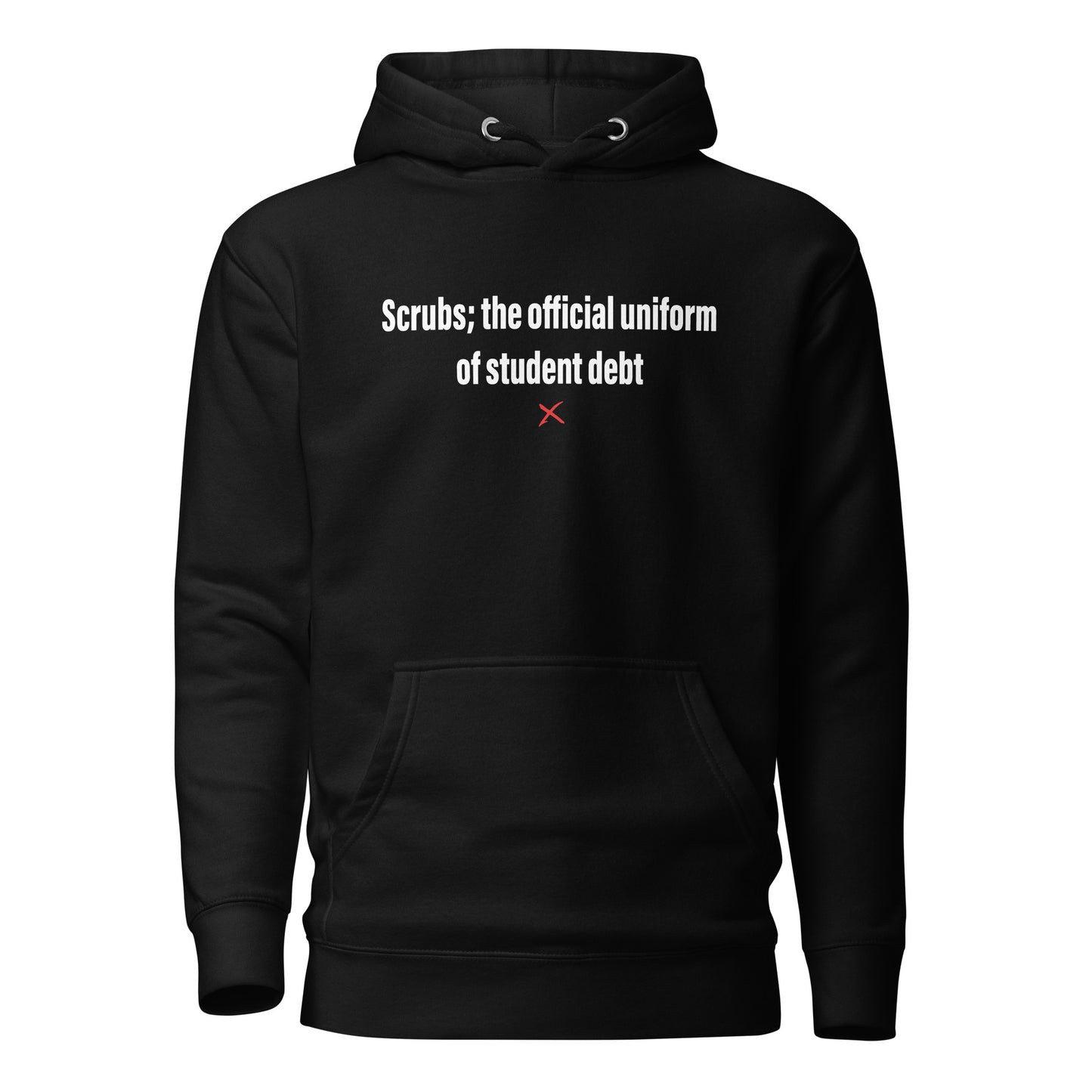 Scrubs; the official uniform of student debt - Hoodie