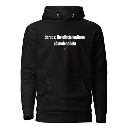 Scrubs; the official uniform of student debt - Hoodie