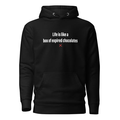 Life is like a box of expired chocolates - Hoodie