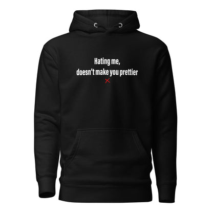 Hating me, doesn't make you prettier - Hoodie