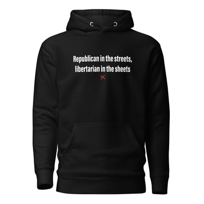 Republican in the streets, libertarian in the sheets - Hoodie