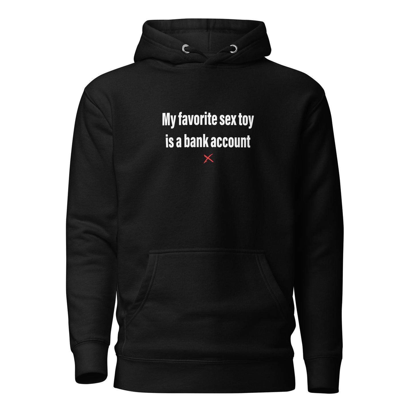 My favorite sex toy is a bank account - Hoodie