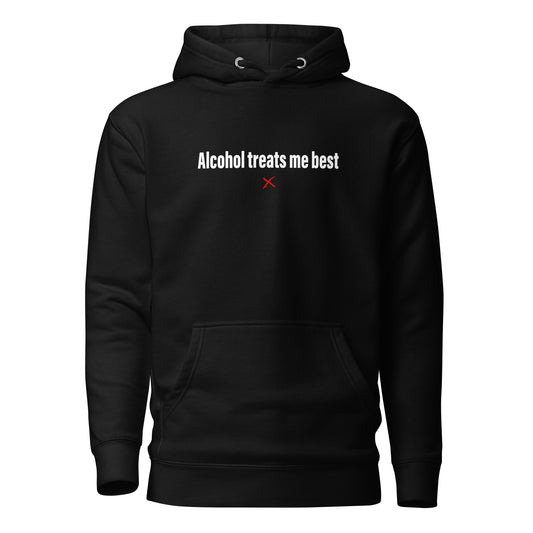 Alcohol treats me best - Hoodie