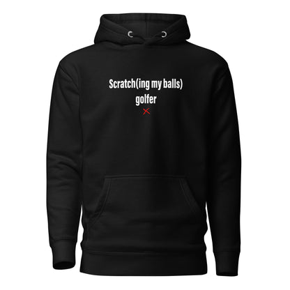 Scratch(ing my balls) golfer - Hoodie