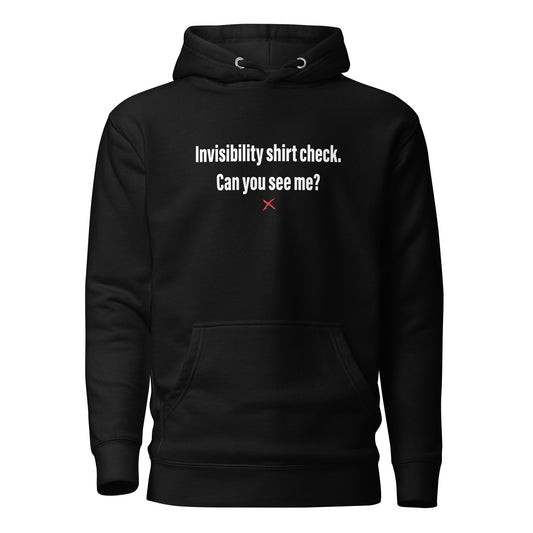 Invisibility shirt check. Can you see me? - Hoodie