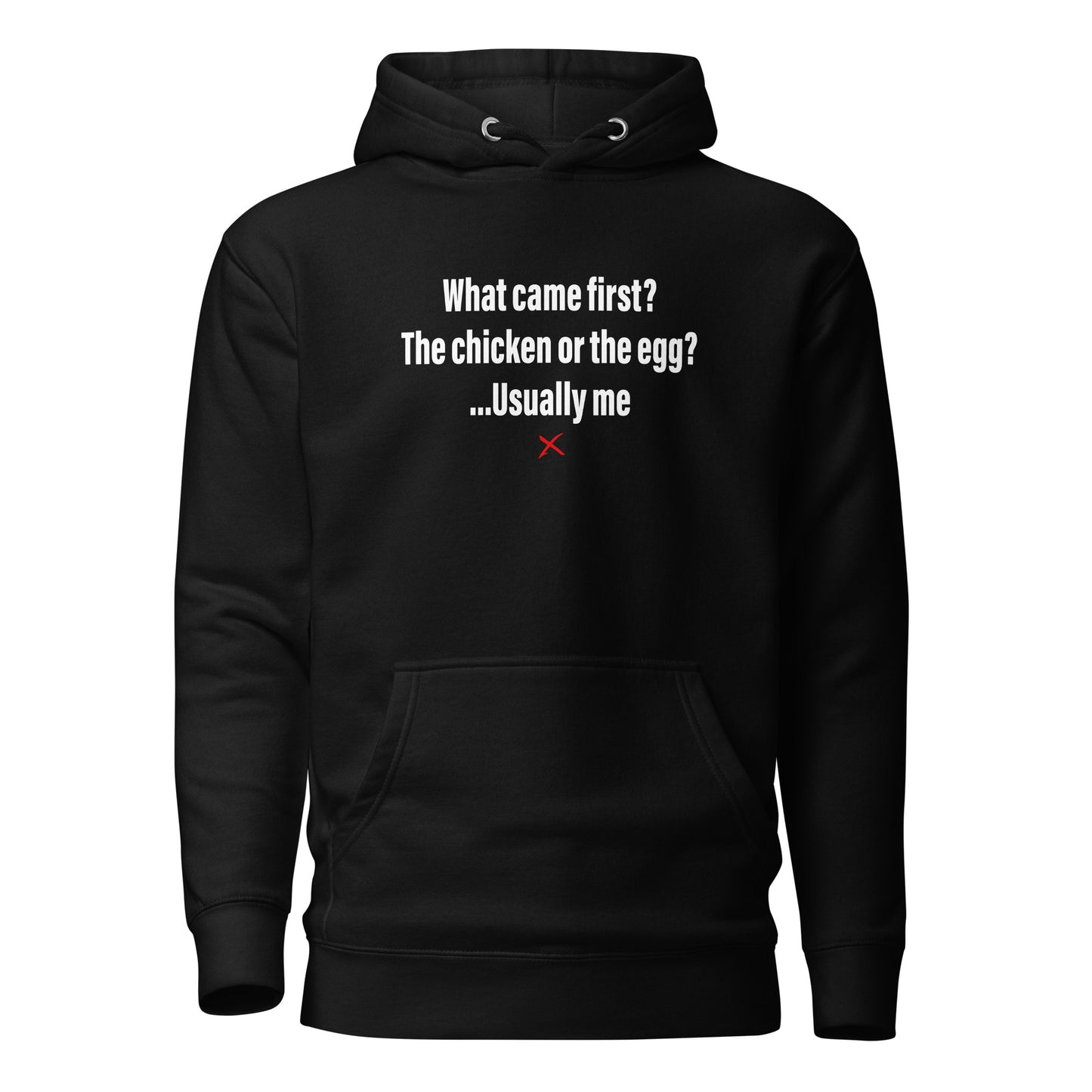 What came first? The chicken or the egg? ...Usually me - Hoodie