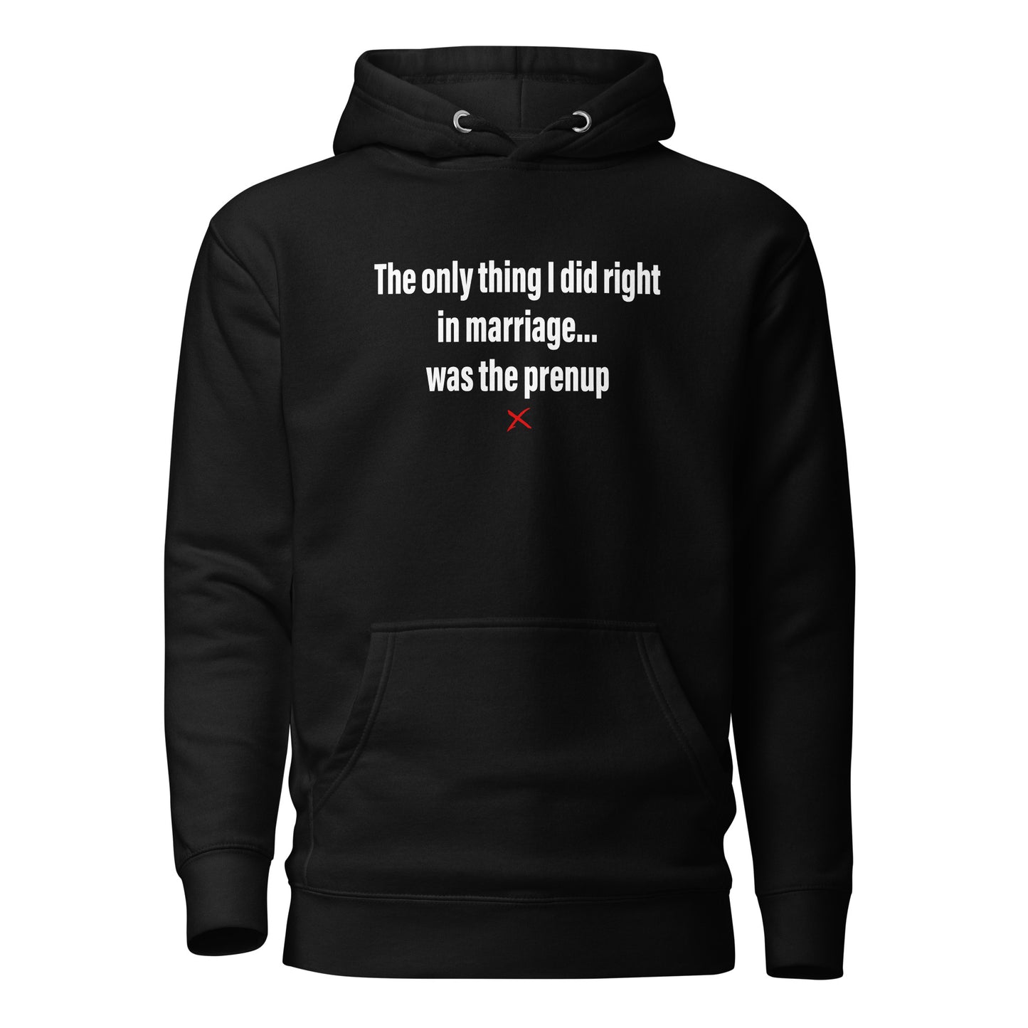 The only thing I did right in marriage... was the prenup - Hoodie