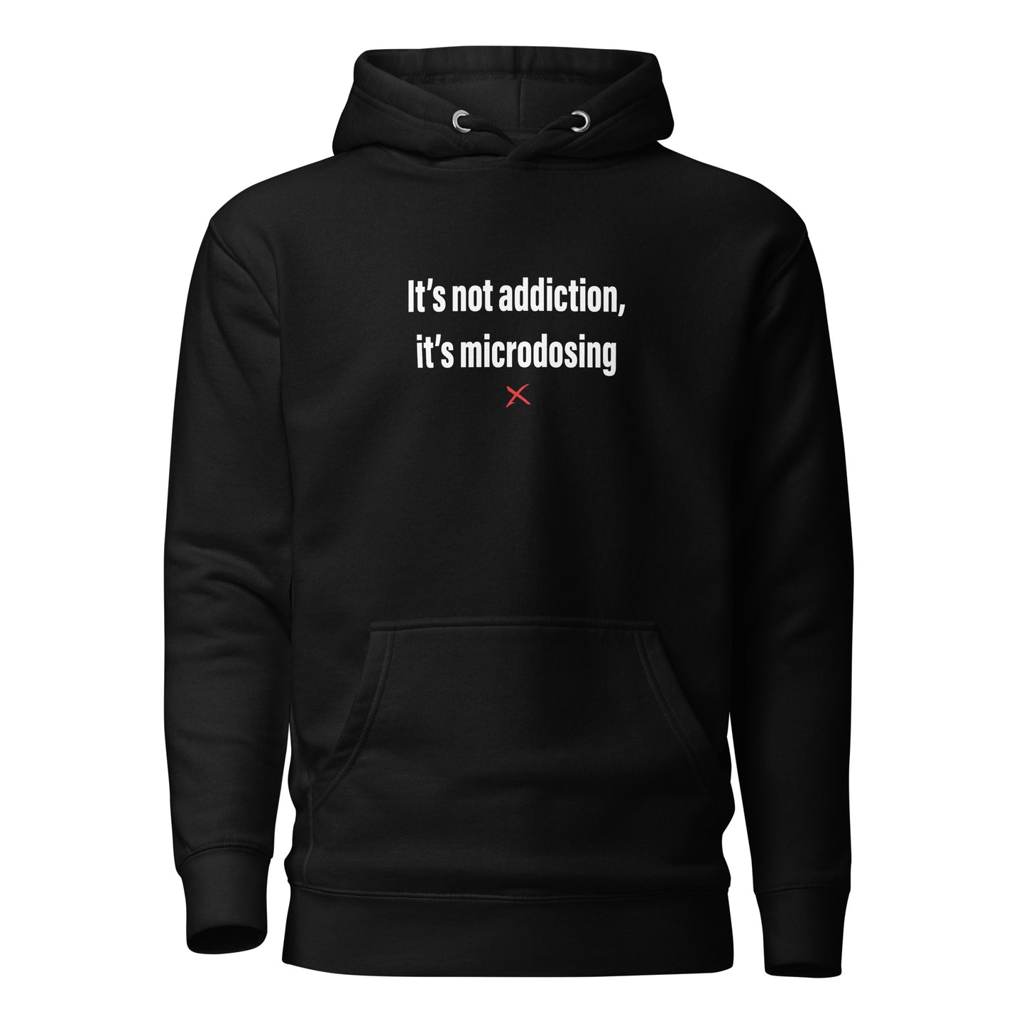 It's not addiction, it's microdosing - Hoodie