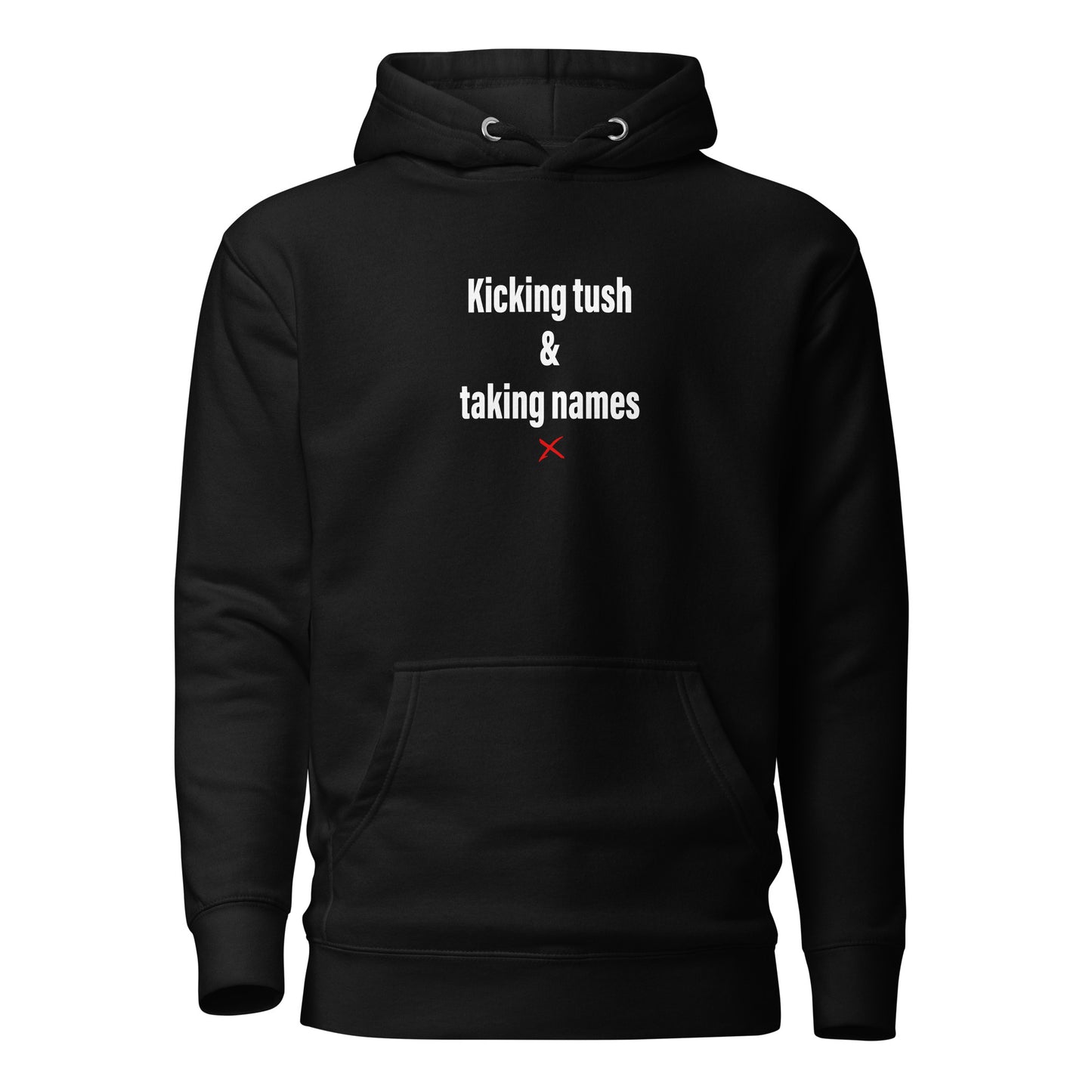 Kicking tush & taking names - Hoodie