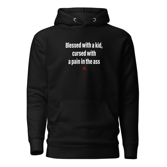 Blessed with a kid, cursed with a pain in the ass - Hoodie