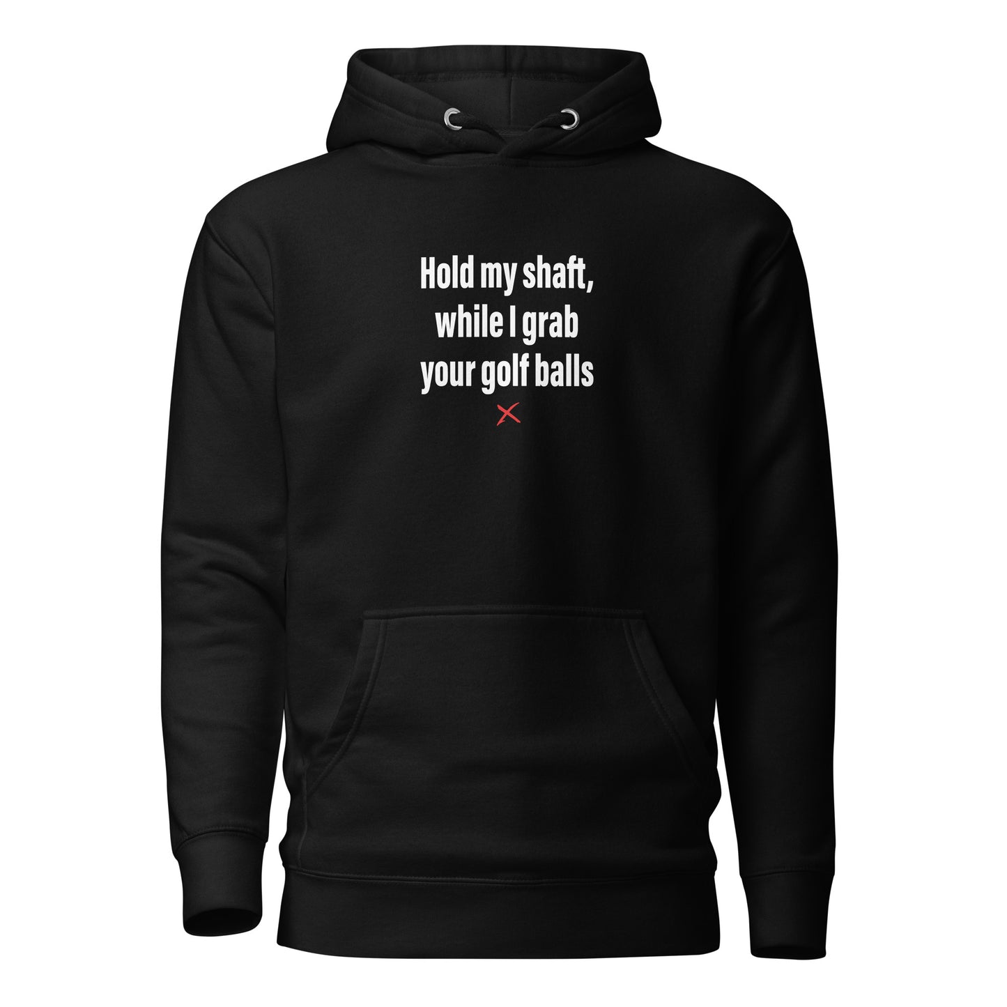 Hold my shaft, while I grab your golf balls - Hoodie