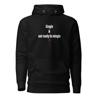 Single & not ready to mingle - Hoodie