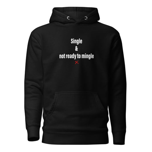 Single & not ready to mingle - Hoodie