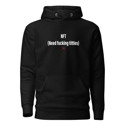 NFT (Need fucking titties) - Hoodie