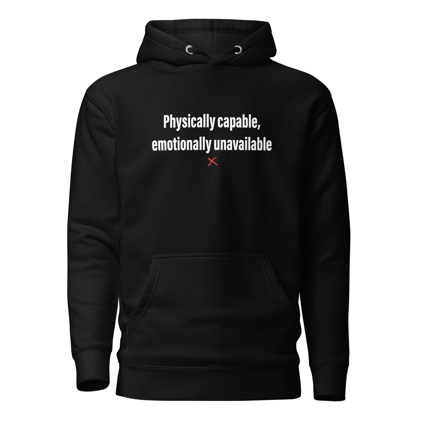 Physically capable, emotionally unavailable - Hoodie