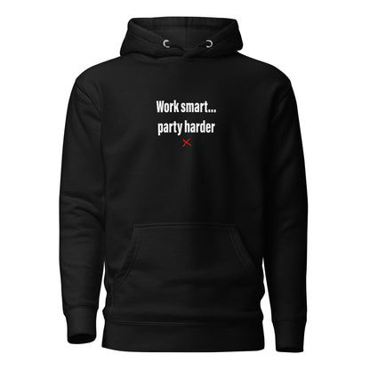 Work smart... party harder - Hoodie