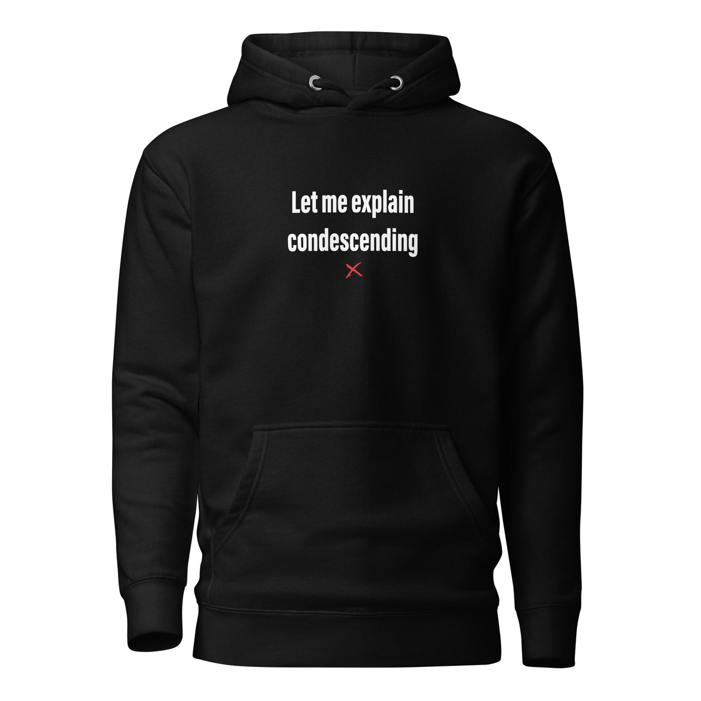 Let me explain condescending - Hoodie