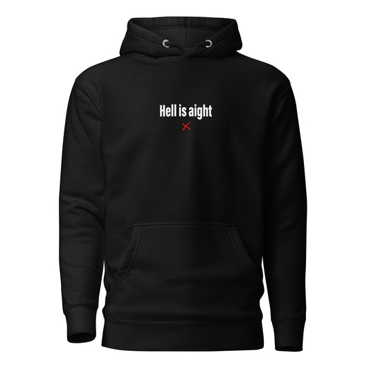 Hell is aight - Hoodie