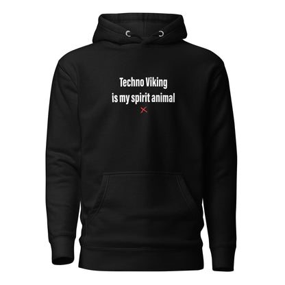 Techno Viking is my spirit animal - Hoodie