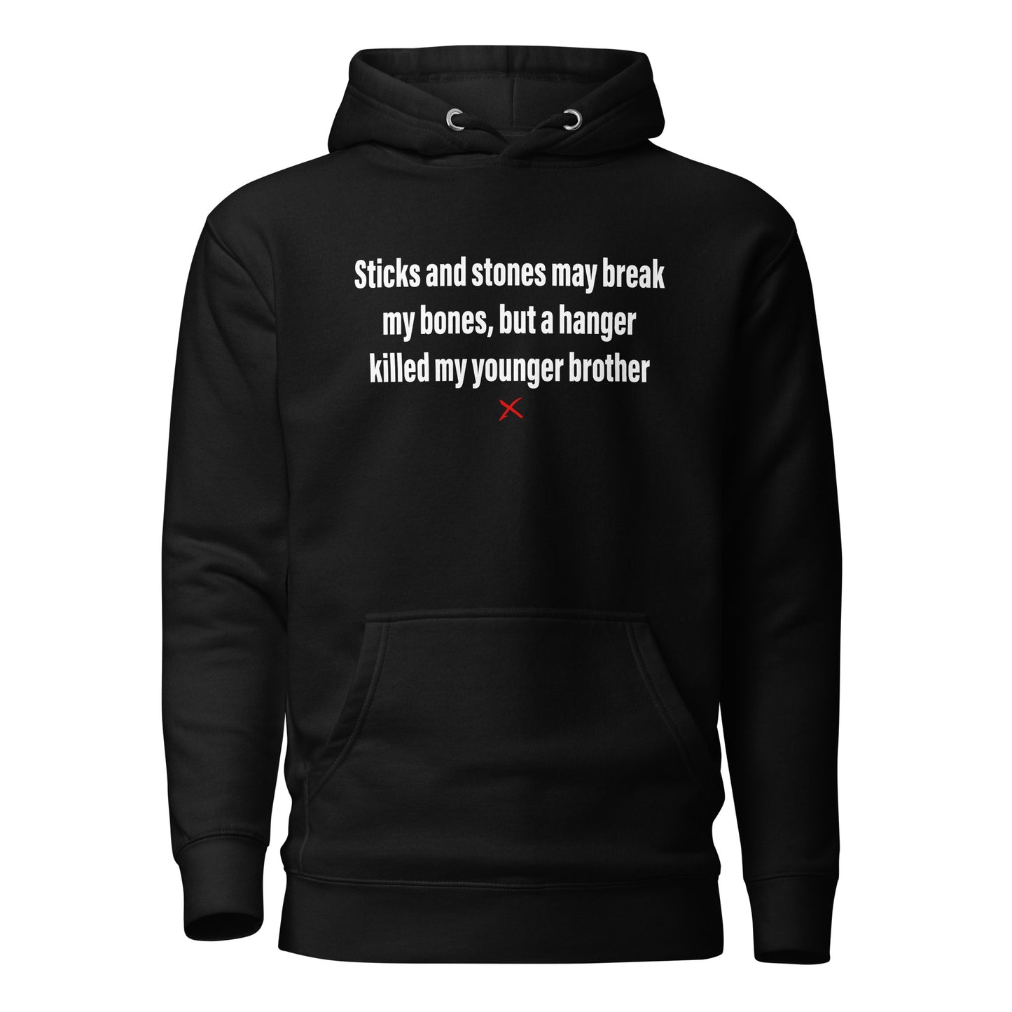 Sticks and stones may break my bones, but a hanger killed my younger brother - Hoodie