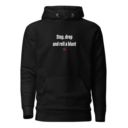 Stop, drop and roll a blunt - Hoodie