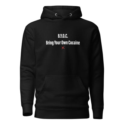 B.Y.O.C. Bring Your Own Cocaine - Hoodie