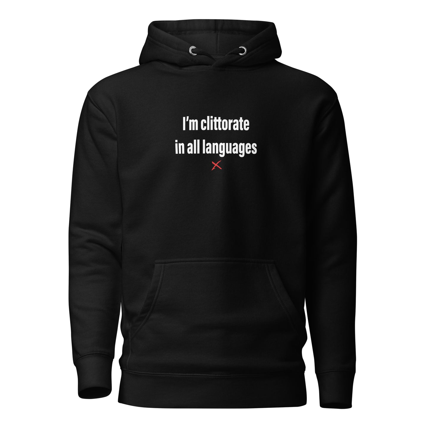 I'm clittorate in all languages - Hoodie