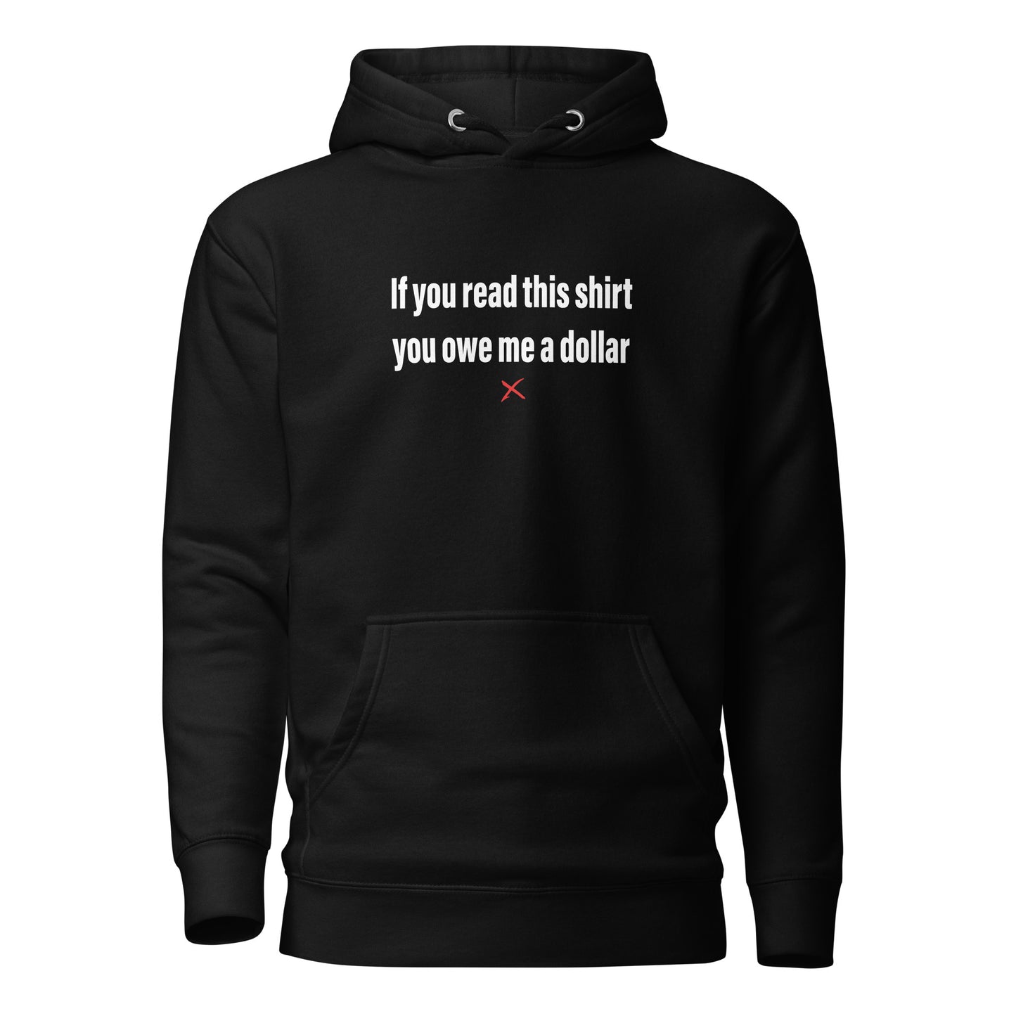 If you read this shirt you owe me a dollar - Hoodie